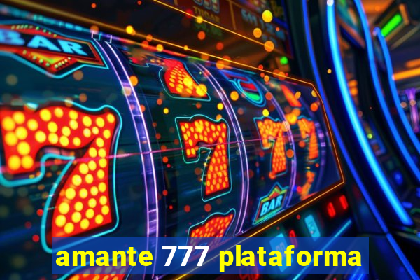 amante 777 plataforma