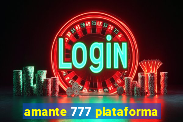 amante 777 plataforma