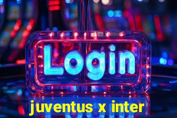 juventus x inter