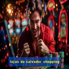 lojas do salvador shopping