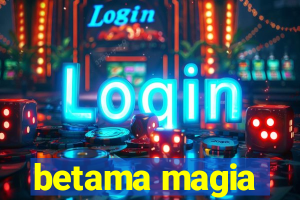 betama magia