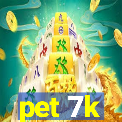 pet 7k