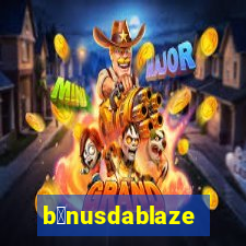 b么nusdablaze