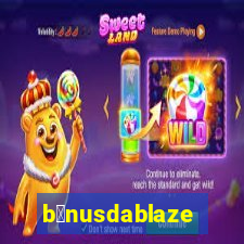 b么nusdablaze