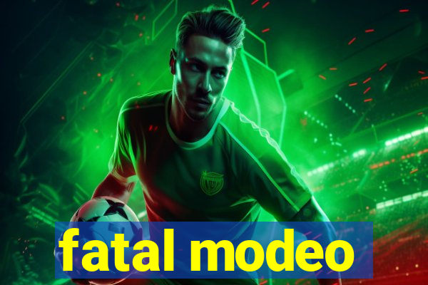 fatal modeo