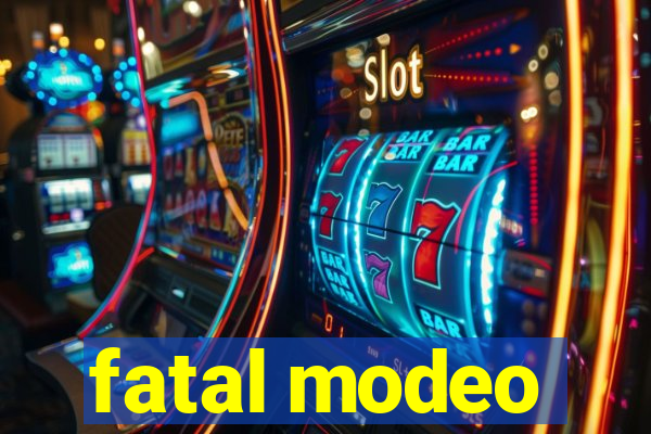 fatal modeo