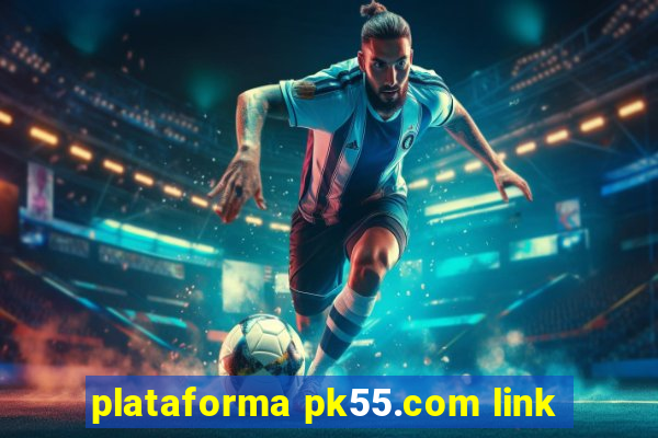 plataforma pk55.com link