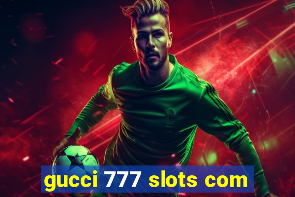 gucci 777 slots com