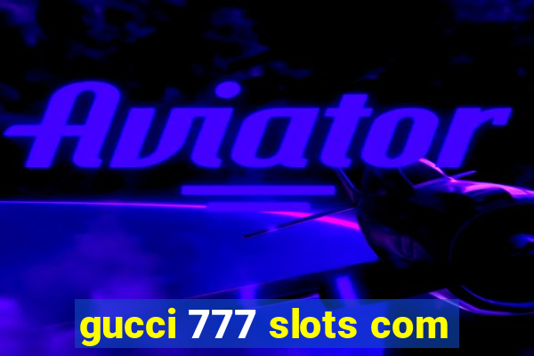 gucci 777 slots com