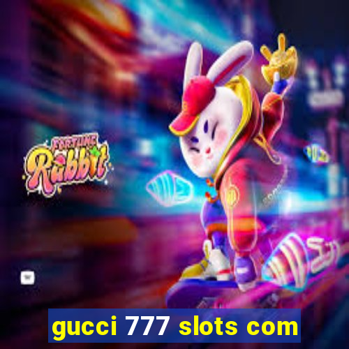 gucci 777 slots com