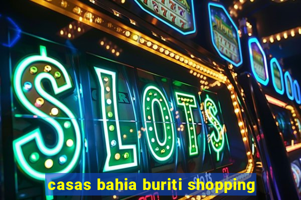 casas bahia buriti shopping