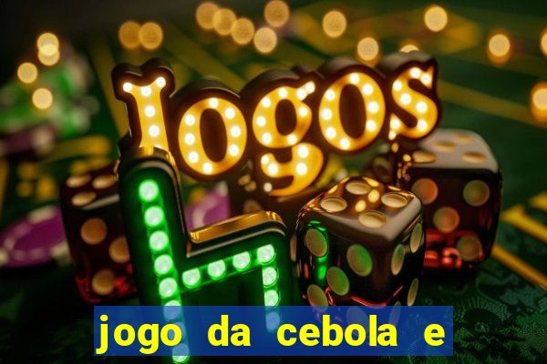 jogo da cebola e da berinjela