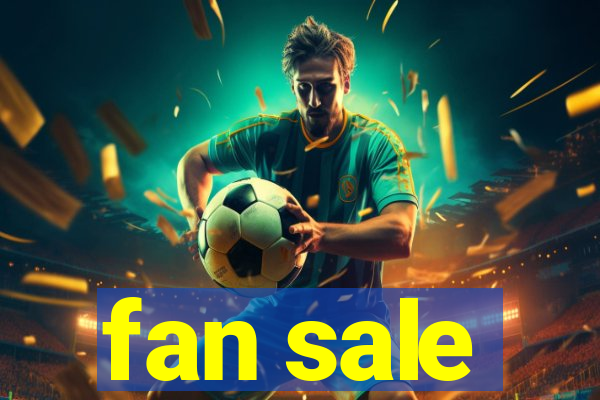 fan sale