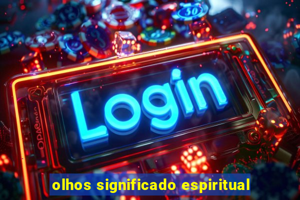 olhos significado espiritual