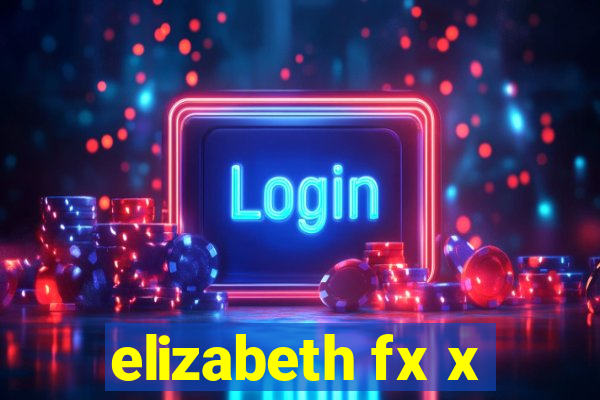 elizabeth fx x