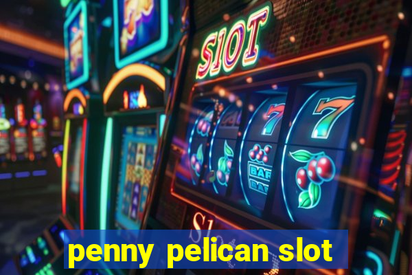 penny pelican slot