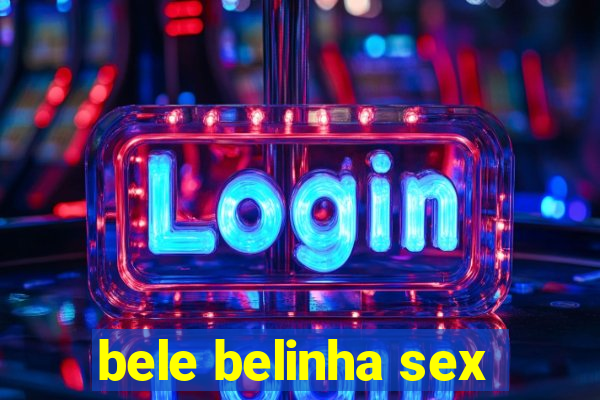 bele belinha sex