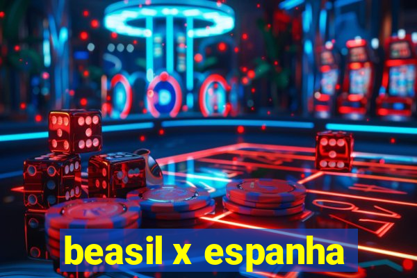 beasil x espanha