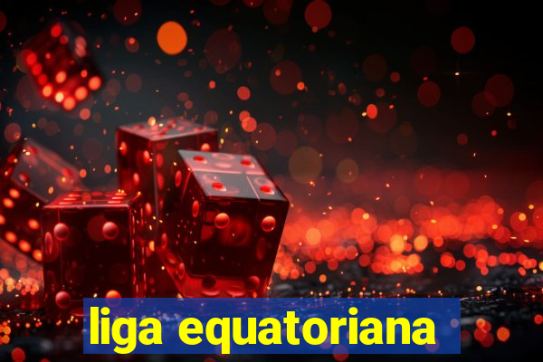 liga equatoriana