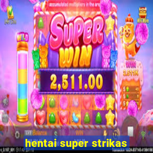 hentai super strikas