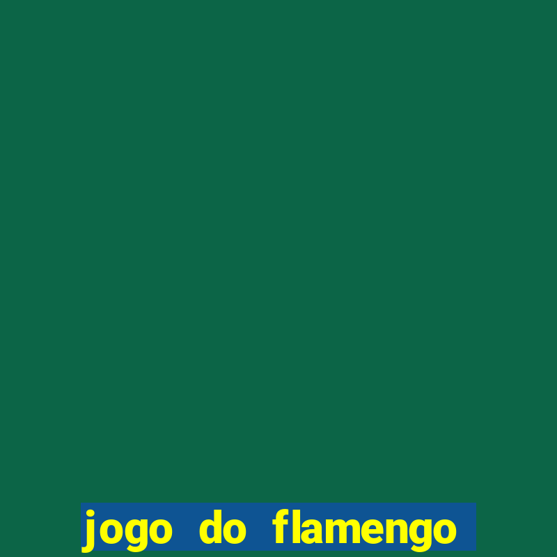 jogo do flamengo que horas