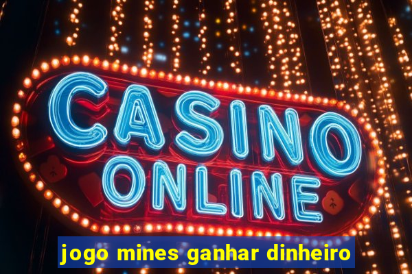 jogo mines ganhar dinheiro