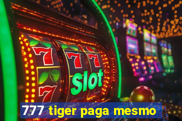 777 tiger paga mesmo