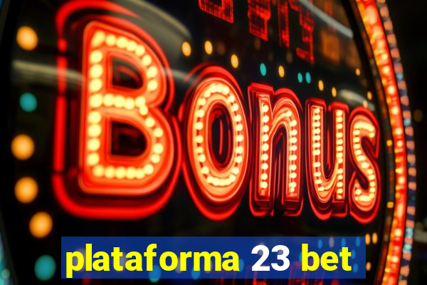 plataforma 23 bet