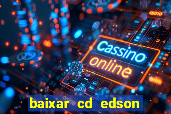 baixar cd edson gomes as melhores