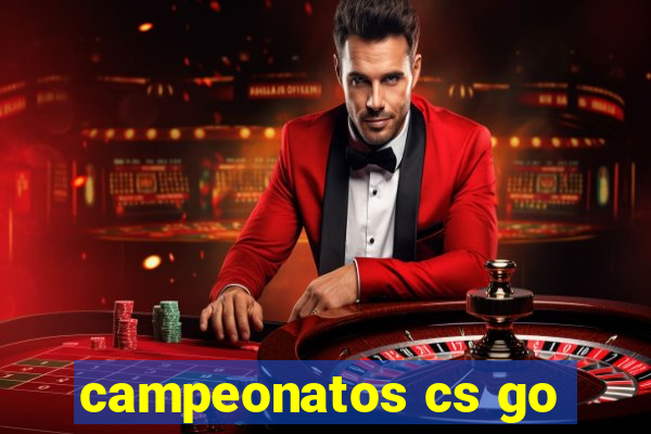 campeonatos cs go