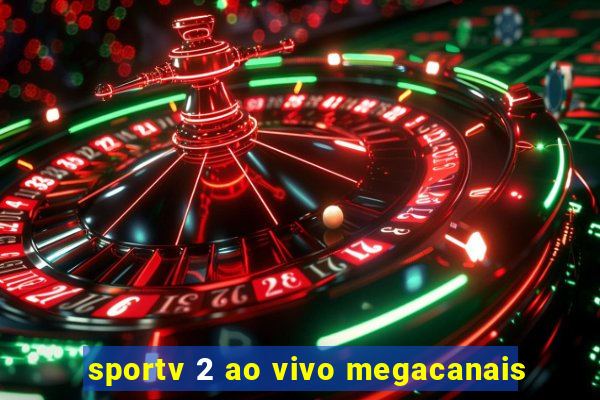 sportv 2 ao vivo megacanais