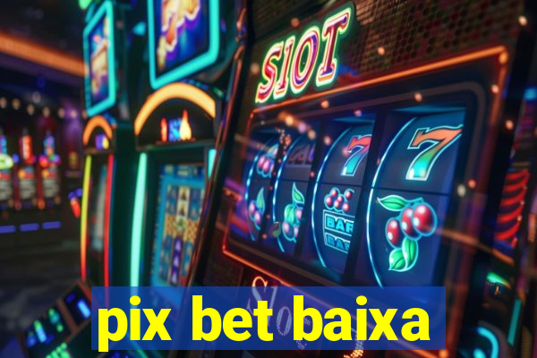 pix bet baixa