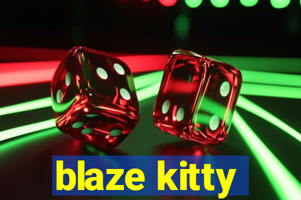 blaze kitty