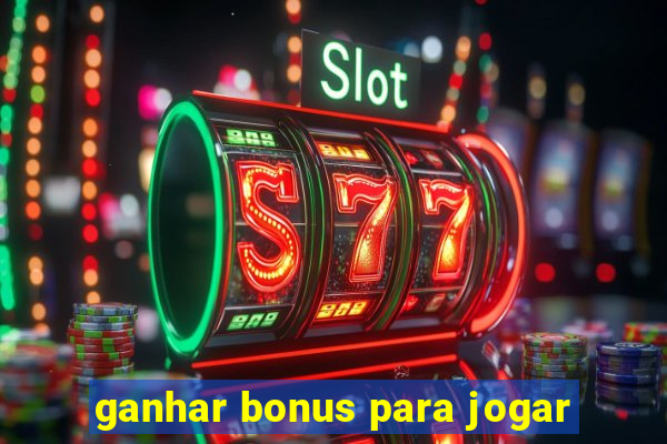 ganhar bonus para jogar