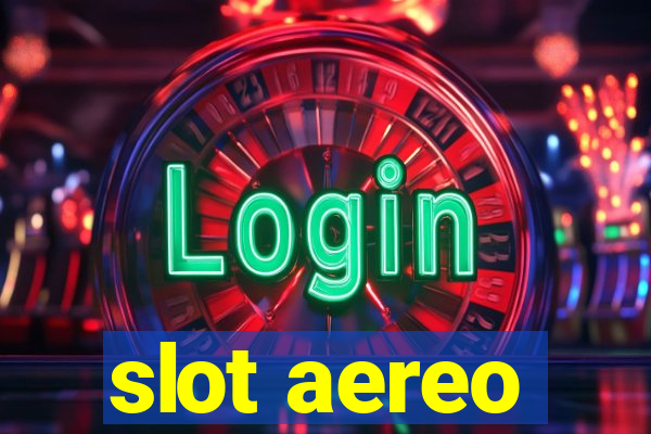 slot aereo