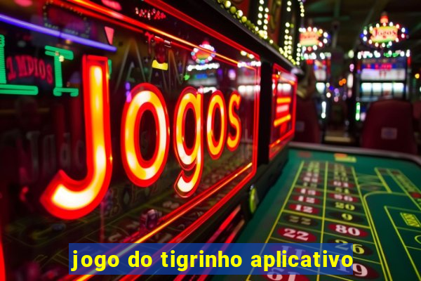 jogo do tigrinho aplicativo