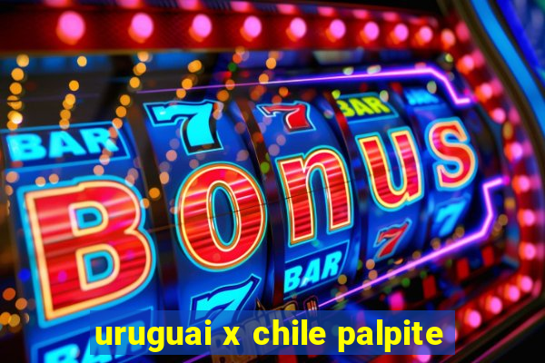 uruguai x chile palpite