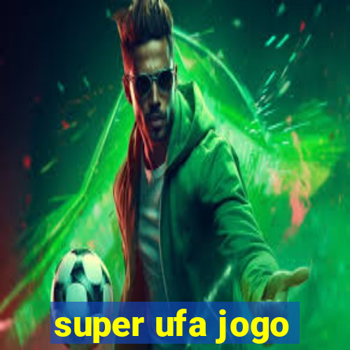 super ufa jogo