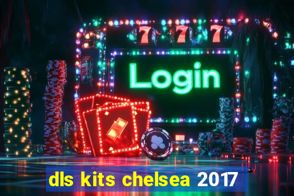 dls kits chelsea 2017