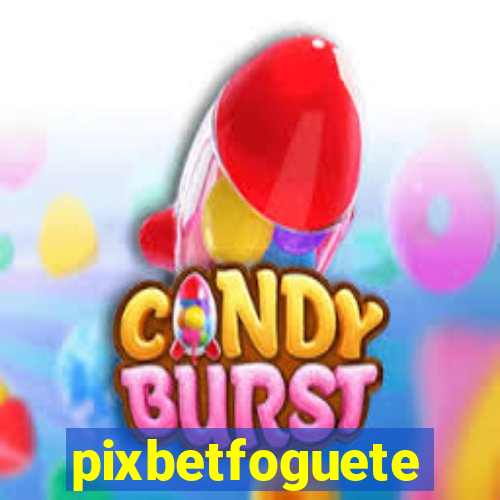 pixbetfoguete