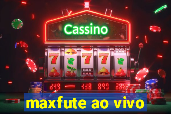 maxfute ao vivo