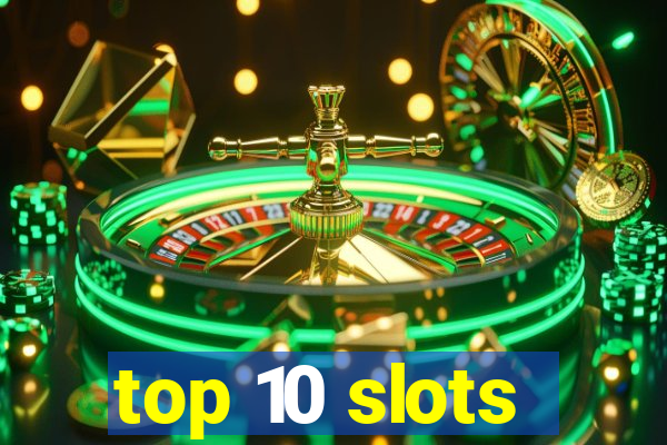 top 10 slots