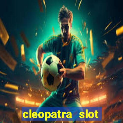 cleopatra slot games free