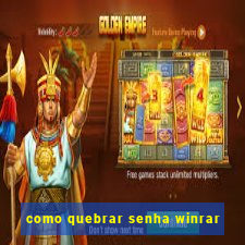 como quebrar senha winrar