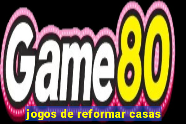 jogos de reformar casas