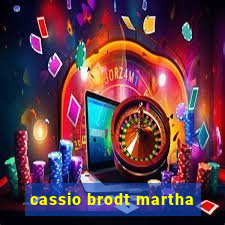 cassio brodt martha