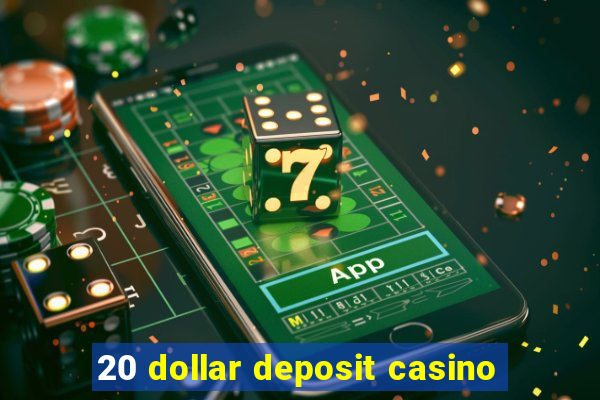 20 dollar deposit casino