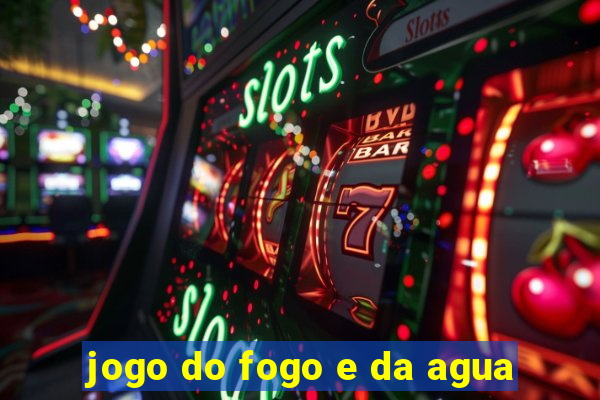 jogo do fogo e da agua