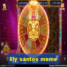 lily santos meme