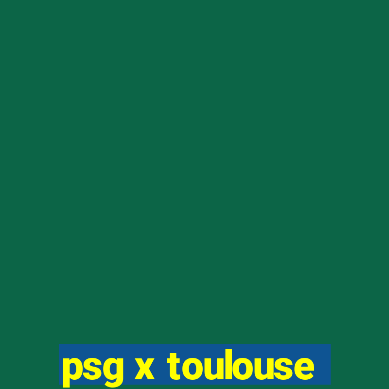 psg x toulouse